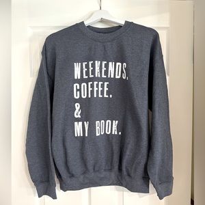 Weekends. Coffee. & my Book. Gildan heather blue med sweatshirt. Cozy & casual.
